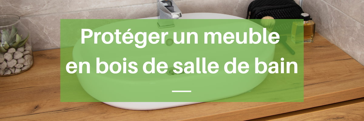 Comment Bien Prot Ger Un Meuble De Salle De Bain En Bois